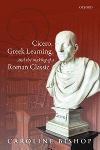 bokomslag Cicero, Greek Learning, and the Making of a Roman Classic