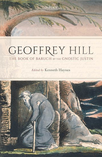 Geoffrey Hill, HAYNES HILL, Kenneth Haynes, Brown University) Haynes, Kenneth (Professor of Comparative Literature and Classics - The Book of Baruch by the Gnostic Justin, Inbunden