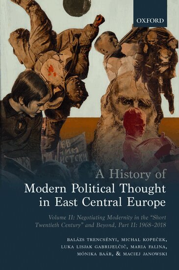 BalÃ¡zs Trencsenyi, Michal Kopeček, Luka Lisjak Gabrijelčič, Maria Falina, MÃ³nika BaÃ¡r - A History of Modern Political Thought in East Central Europe, Inbunden