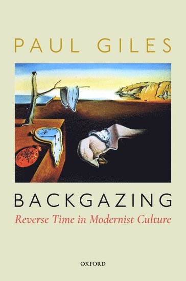 Paul Giles, University of Sydney) Giles, Paul (Challis Professor of English - Backgazing: Reverse Time in Modernist Culture, Inbunden