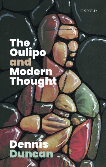 Dennis Duncan - The Oulipo and Modern Thought, Inbunden