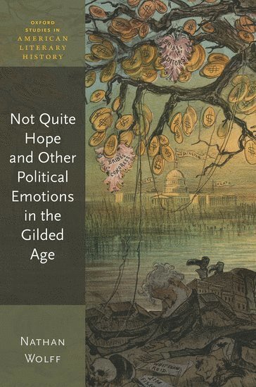 Nathan Wolff, Tufts University) Wolff, Nathan (Assistant Professor of English - Not Quite Hope and Other Political Emotions in the Gilded Age, Inbunden