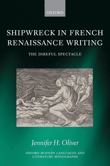 Jennifer H. Oliver, Oxford) Oliver, Jennifer H. (St John's College - Shipwreck in French Renaissance Writing, Inbunden