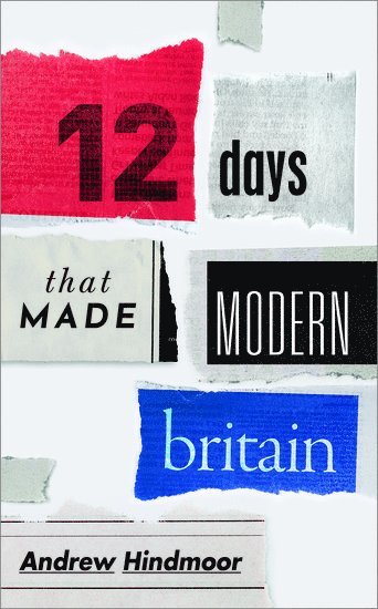 bokomslag Twelve Days that Made Modern Britain