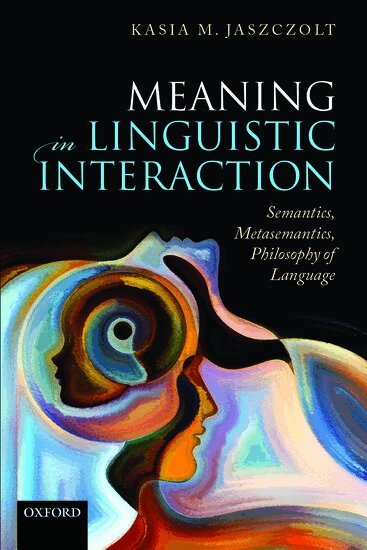 Kasia M. Jaszczolt - Meaning in Linguistic Interaction, Häftad