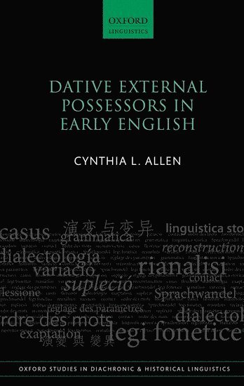 Cynthia L. Allen, Australian National University) Allen, Cynthia L. (Fellow Emerita, Fellow Emerita, School of Literature, Languages, and Linguistics, Cynthia L Allen - Dative External Possessors in Early English, Inbunden