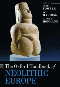 bokomslag The Oxford Handbook of Neolithic Europe