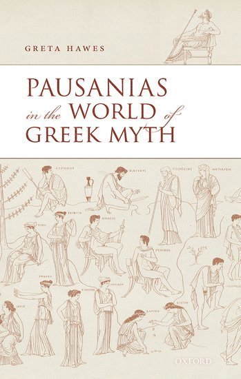 Greta Hawes, Greta (Australian National University) Hawes - Pausanias in the World of Greek Myth, Inbunden