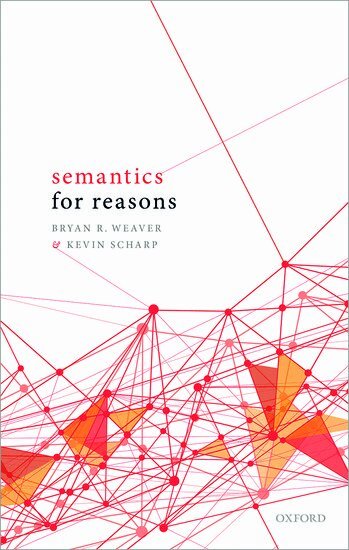 Bryan R. Weaver, Kevin Scharp - Semantics for Reasons, Inbunden