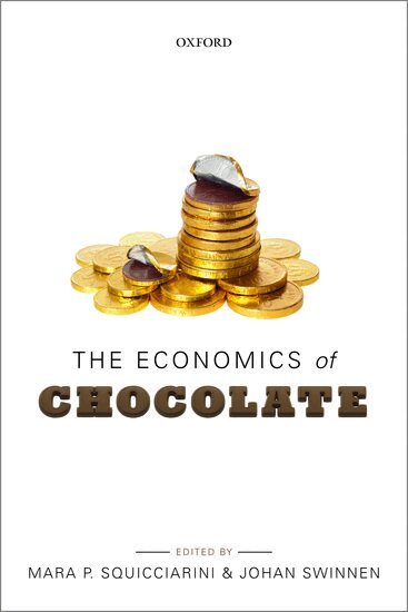 Mara P. Squicciarini, Johan Swinnen - The Economics of Chocolate, Häftad