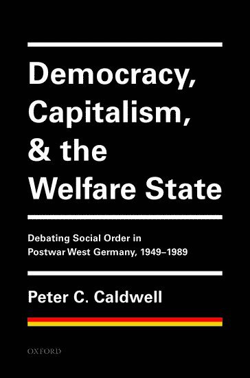 Peter C. Caldwell, Rice University) Caldwell, Peter C. (Samuel G. McCann Professor of History, Samuel G. McCann Professor of History - Democracy, Capitalism, and the Welfare State, Inbunden