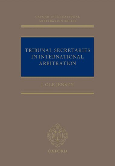 J Ole Jensen - Tribunal Secretaries in International Arbitration, Inbunden
