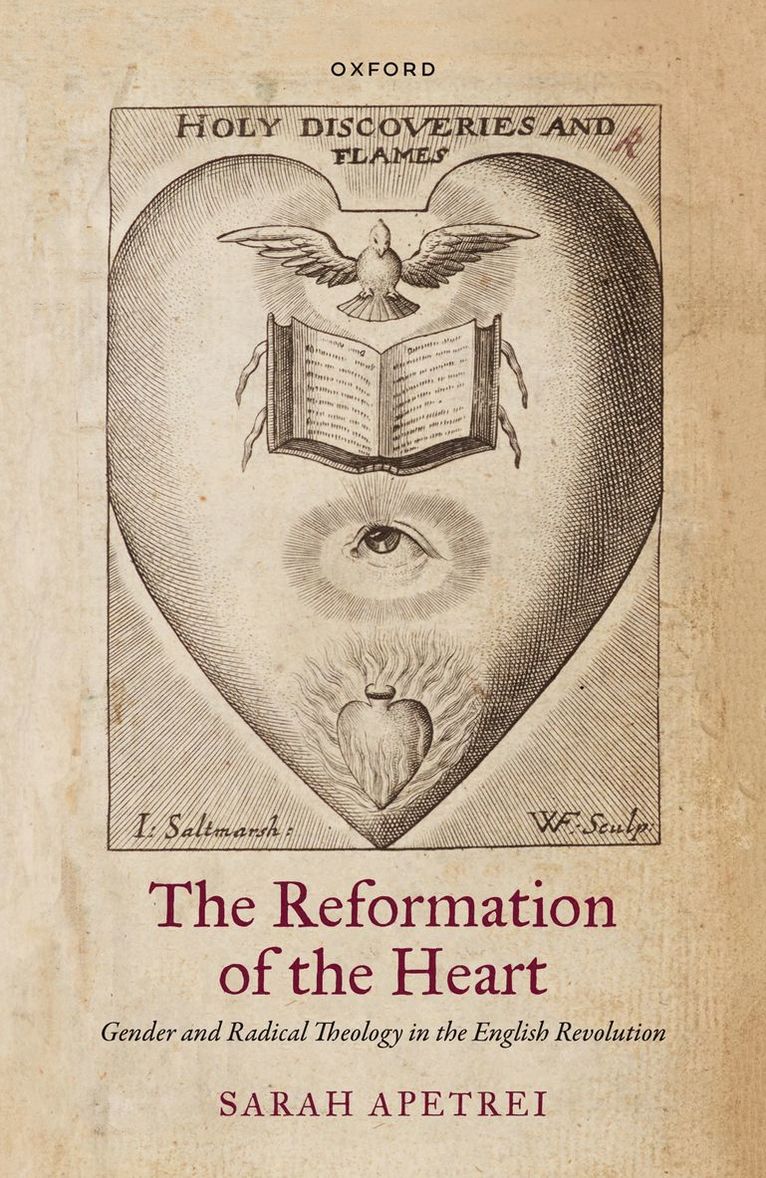 Sarah Apetrei, University of Oxford) Apetrei, Sarah (Director of Graduate Studies, Director of Graduate Studies, Faculty of Theology and Religion - The Reformation of the Heart, Inbunden
