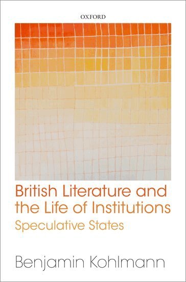 Benjamin Kohlmann - British Literature and the Life of Institutions, Inbunden