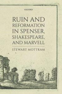 bokomslag Ruin and Reformation in Spenser, Shakespeare, and Marvell