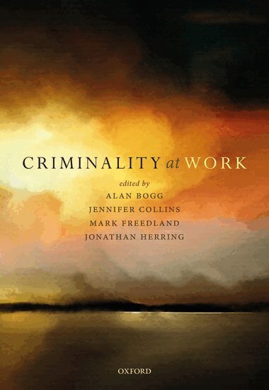 Alan Bogg, Jennifer Collins, Mark Freedland, Jonathan Herring - Criminality at Work, Inbunden