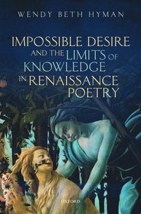 bokomslag Impossible Desire and the Limits of Knowledge in Renaissance Poetry