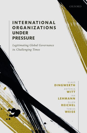 Klaus Dingwerth, Antonia Witt, Ina Lehmann, Ellen Reichel, Tobias Weise - International Organizations under Pressure, Inbunden