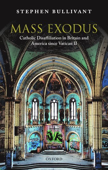 Stephen Bullivant, London; Director of the Benedict XVI Centre for Religion and Society) Bullivant, Stephen (Professor of Theology and the Sociology of Religion, Professor of Theology and the Sociology of Religion, St Mary's University - Mass Exodus, Inbunden