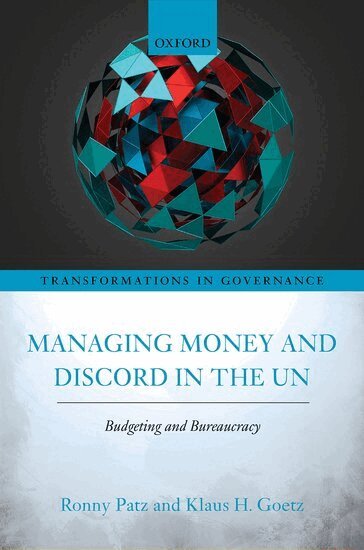 Ronny Patz, Klaus H. Goetz - Managing Money and Discord in the UN, Inbunden