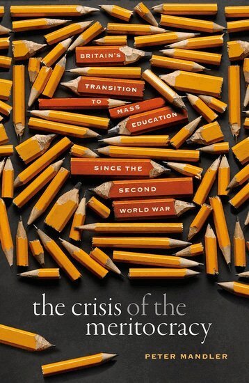 Peter Mandler - The Crisis of the Meritocracy, Inbunden