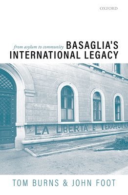 Tom Burns, Tom Burns, John Foot - Basaglia's International Legacy: From Asylum to Community, Inbunden