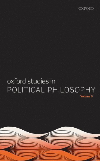Oxford Studies in Political Philosophy Volume 5 1