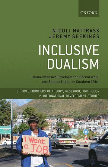Nicoli Nattrass, Jeremy Seekings, South Africa) Nattrass, Nicoli (Professor of Economics, Professor of Economics, Centre for Social Science Research, University of Cape Town, South Africa) Seekings, Jeremy (Professor of Political Studies and Sociology, Professor of Political Studies and Sociology, Centre for Social Science Research, University of Cape Town - Inclusive Dualism, Inbunden