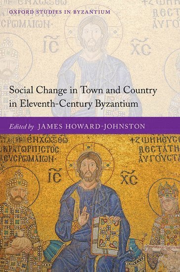 James, Howard-Johnston, James Howard-Johnston, Oxford) Howard-Johnston, James (Emeritus Fellow, Emeritus Fellow, Corpus Christi College - Social Change in Town and Country in Eleventh-Century Byzantium, Inbunden