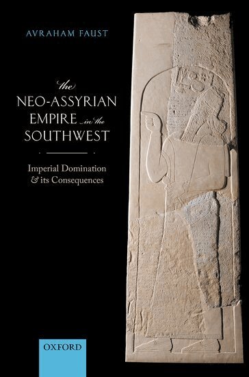 Avraham Faust - The Neo-Assyrian Empire in the Southwest, Inbunden