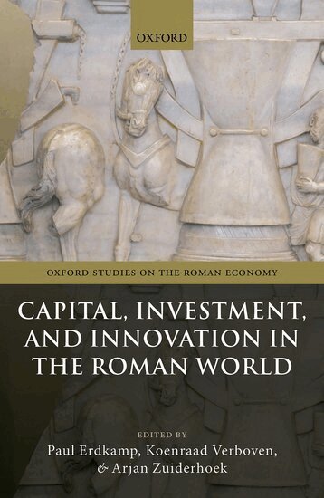 Paul Erdkamp, Koenraad Verboven, Arjan Zuiderhoek - Capital, Investment, and Innovation in the Roman World, Inbunden