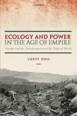 Corey Ross - Ecology and Power in the Age of Empire, Häftad