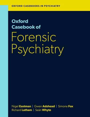 Nigel Eastman, Gwen Adshead, Simone Fox, Richard Latham, Seán Whyte - Oxford Casebook of Forensic Psychiatry, Häftad