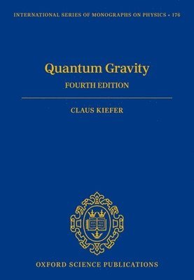 Claus Kiefer, Germany) Kiefer, Claus (Full Professor, Full Professor, Institute for Theoretical Physics, University of Cologne - Quantum Gravity, Inbunden