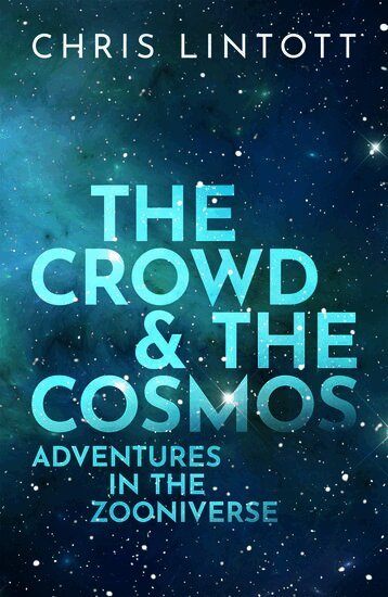 Chris Lintott - The Crowd and the Cosmos, Inbunden