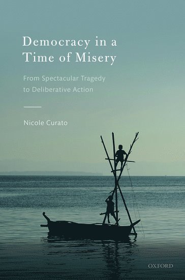 Nicole Curato, University of Canberra) Curato, Nicole (Senior Research Fellow, Senior Research Fellow, Centre for Deliberative Democracy & Global Governance - Democracy in a Time of Misery, Inbunden