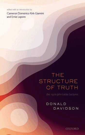 Donald Davidson, Cameron Kirk-Giannini, Ernie Lepore - The Structure of Truth, Inbunden