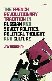 bokomslag The French Revolutionary Tradition in Russian and Soviet Politics, Political Thought, and Culture