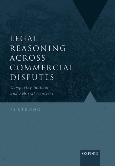 S.I. Strong, University of Sydney) Strong, S.I. (Associate Professor of Law, Associate Professor of Law, Si Strong, STRONG - Legal Reasoning Across Commercial Disputes, Inbunden