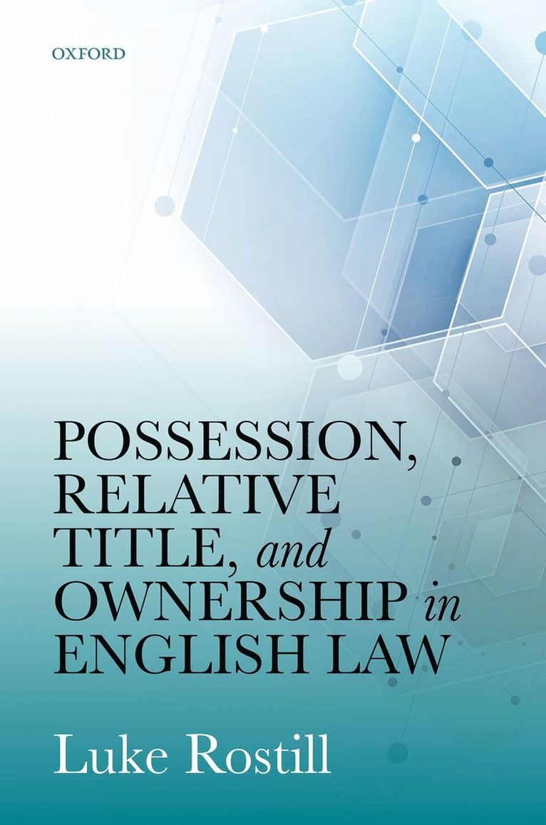 Luke Rostill, University of Oxford) Rostill, Luke (Associate Professor of Property Law, Associate Professor of Property Law, Rostill, ROSTILL - Possession, Relative Title, and Ownership in English Law, Inbunden