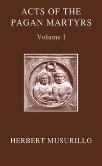 bokomslag The Acts of the Pagan Martyrs, Volume I