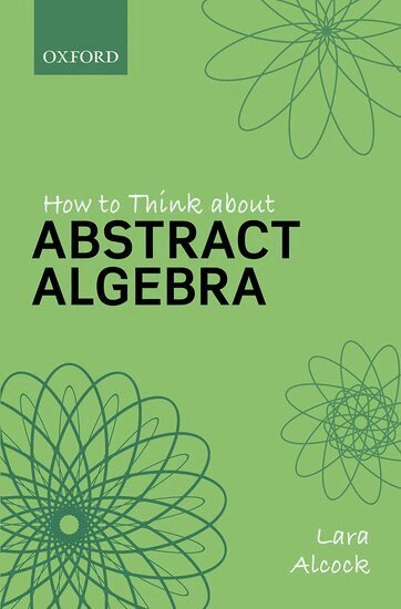 Lara Alcock - How to Think About Abstract Algebra, Häftad