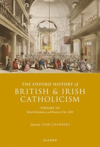 bokomslag The Oxford History of British and Irish Catholicism, Volume III