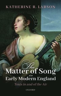 bokomslag The Matter of Song in Early Modern England