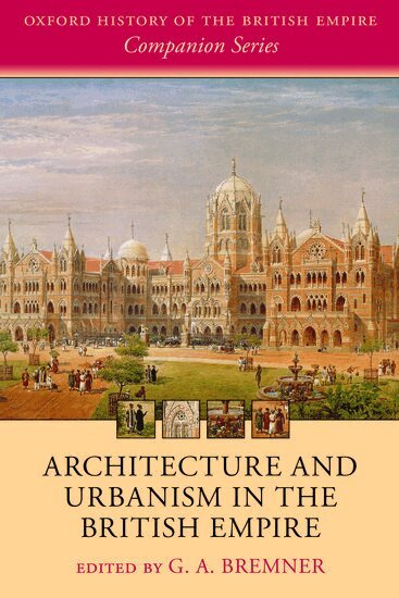 G. A. Bremner - Architecture and Urbanism in the British Empire, Häftad
