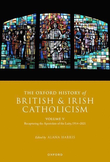 The Oxford History of British and Irish Catholicism, Volume V 1