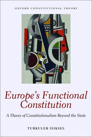 Turkuler Isiksel - Europe's Functional Constitution, Häftad
