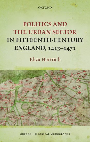 bokomslag Politics and the Urban Sector in Fifteenth-Century England, 1413-1471