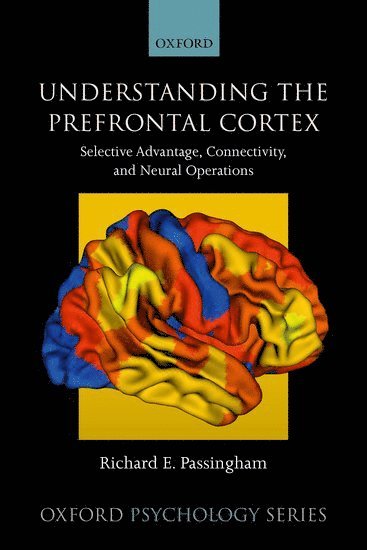 Richard E. Passingham, Oxford University) Passingham, Richard E. (Emeritus Professor of Cognitive Neuroscience, Emeritus Professor of Cognitive Neuroscience - Understanding the Prefrontal Cortex, Häftad