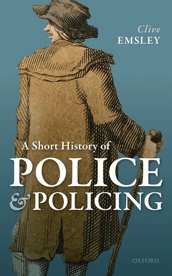Clive Emsley - A Short History of Police and Policing, Inbunden